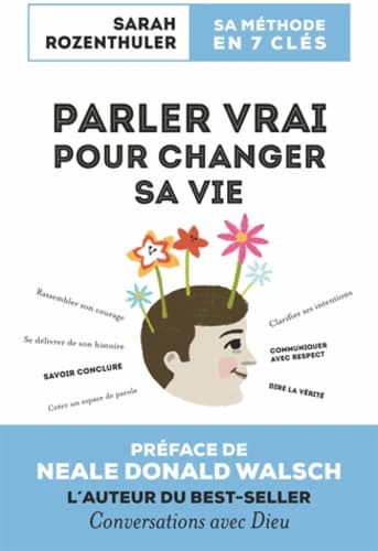 Parler vrai pour changer sa vie : une méthode en 7 clés