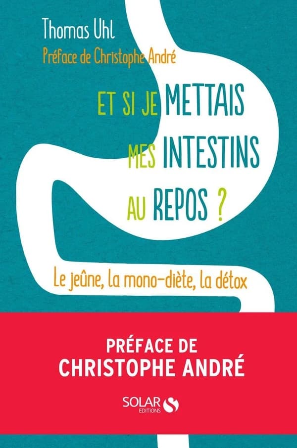 Et si je mettais mes intestins au repos ? : le jeûne, la monodiète, la détox, les 3 clés de la vitalité