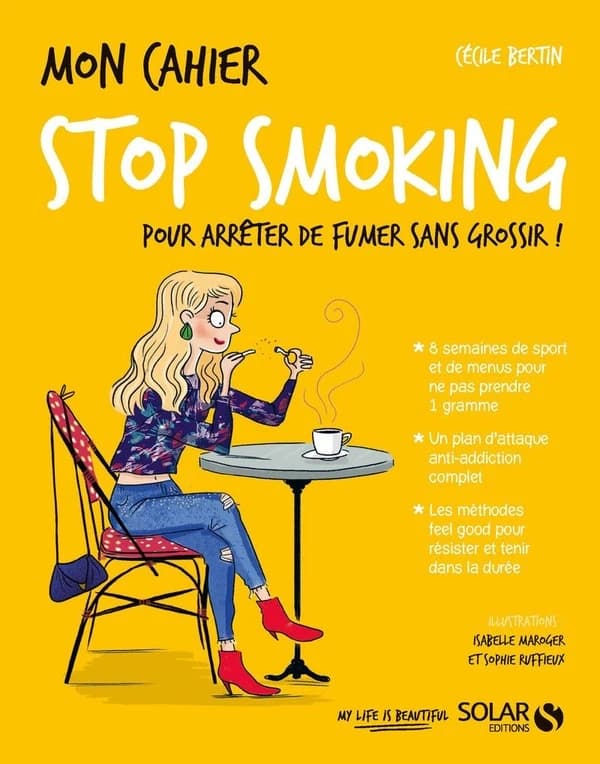 Stop smoking : pour arrêter de fumer sans grossir ! : 8 semaines de sport et de menus pour ne pas prendre 1 gramme...