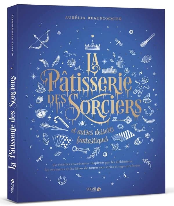 La pâtisserie des sorciers : et autres desserts fantastiques