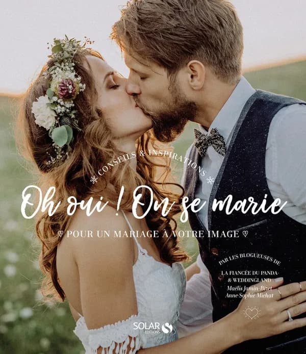 Oh oui ! on se marie : conseil & inspirations pour un mariage à votre image