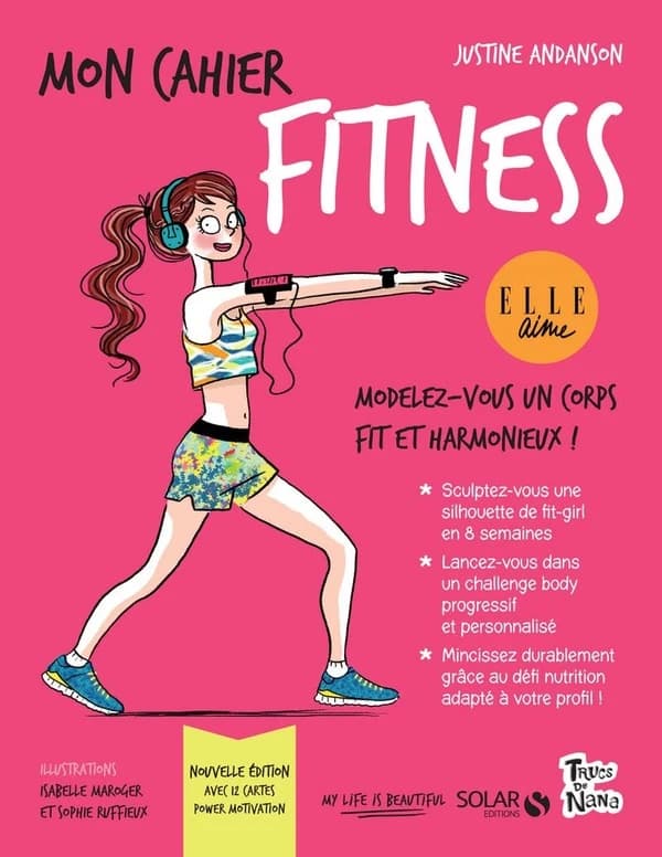 Mon cahier fitness ([Nouvelle éd.]) Justine Andanson ; illustrations, Sophie Ruffieux... et Isabelle Maroger...
