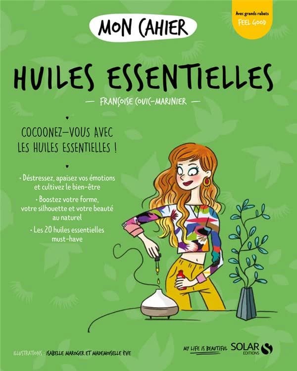 Huiles essentielles ([Nouvelle éd.]) Françoise Couic-Marinier ; illustrations... Isabelle Maroger... Mademoiselle Ève