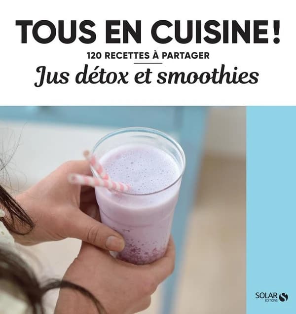 Jus détox et smoothies - Tous en cuisine !