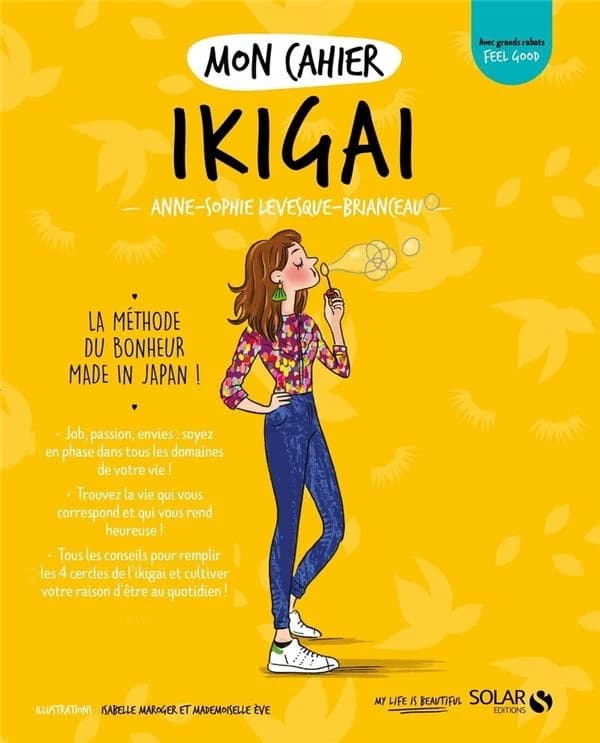 Mon cahier ikigai ([Nouvelle éd.]) Anne-Sophie Levesque-Brianceau ; illustrations... Isabelle Maroger... Mademoiselle Ève