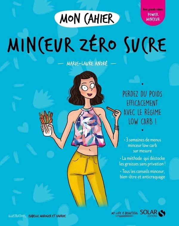 Minceur zéro sucre ([Nouvelle éd.]) Marie-Laure André ; illustrations... Axuride,... Isabelle Maroger