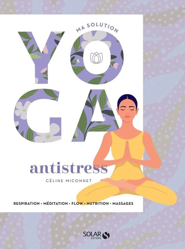 Antistress : respiration, méditation, flow, nutrition, massages