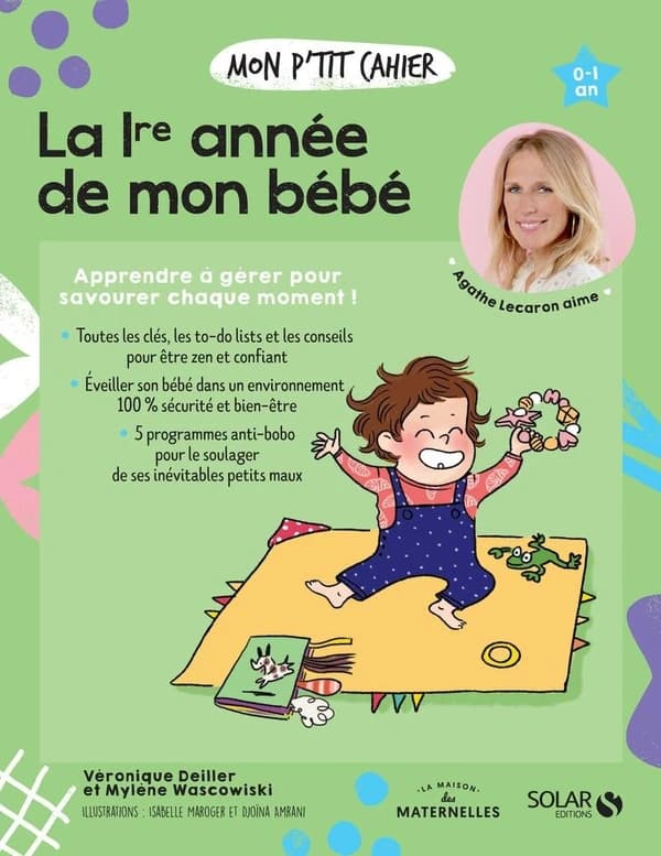 La 1re année de mon bébé ([Nouvelle éd.]) Véronique Deiller, Mylène Wascowiski ; illustrations, Djoïna Amrani... Isabelle Maroger...