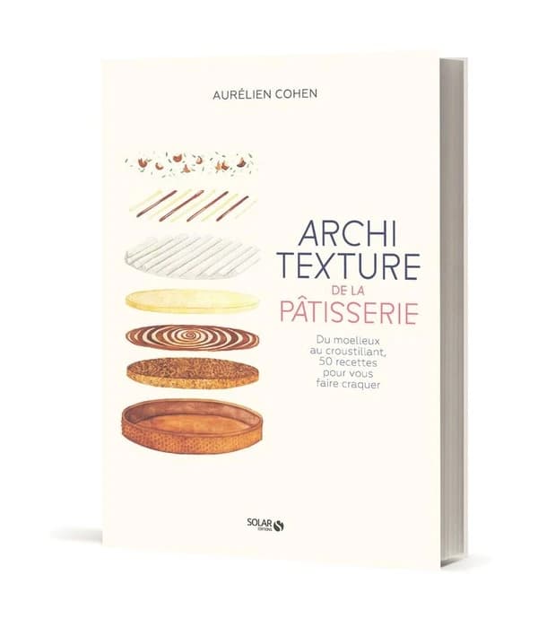 Architecture de la pâtisserie : du moelleux au croustillant, 50 recettes pour vous faire craquer