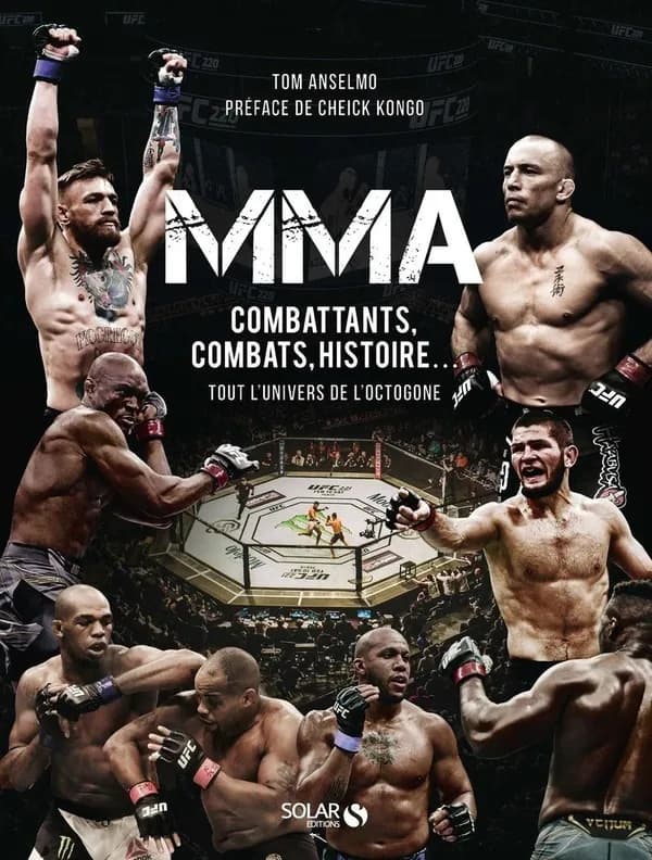 MMA : combattants, combats, histoire : tout l'univers de l'octogone ([Nouvelle éd.])