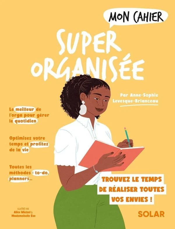 Super organisée : pour avoir enfin le temps de réaliser toutes vos envies !