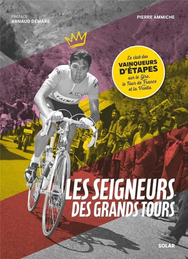 Les seigneurs des grands tours : le club des vainqueurs d'étapes sur le Giro, le Tour de France et la Vuetta