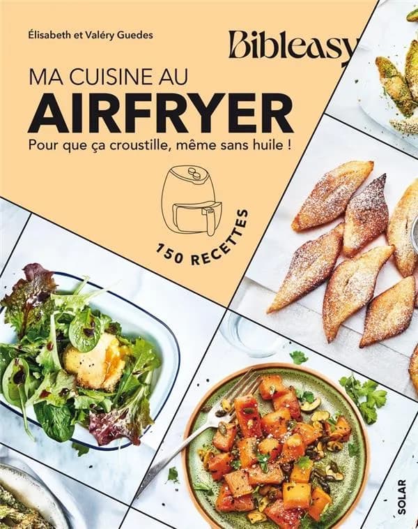 Ma cuisine au Airfryer : pour que ça croustille, même sans huile !