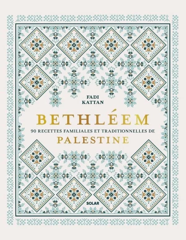 Bethléem : 90 recettes familiales et traditionnelles de Palestine