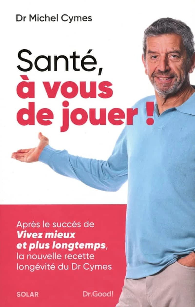 Santé, à vous de jouer ! : la nouvelle recette longévité du Dr Cymes