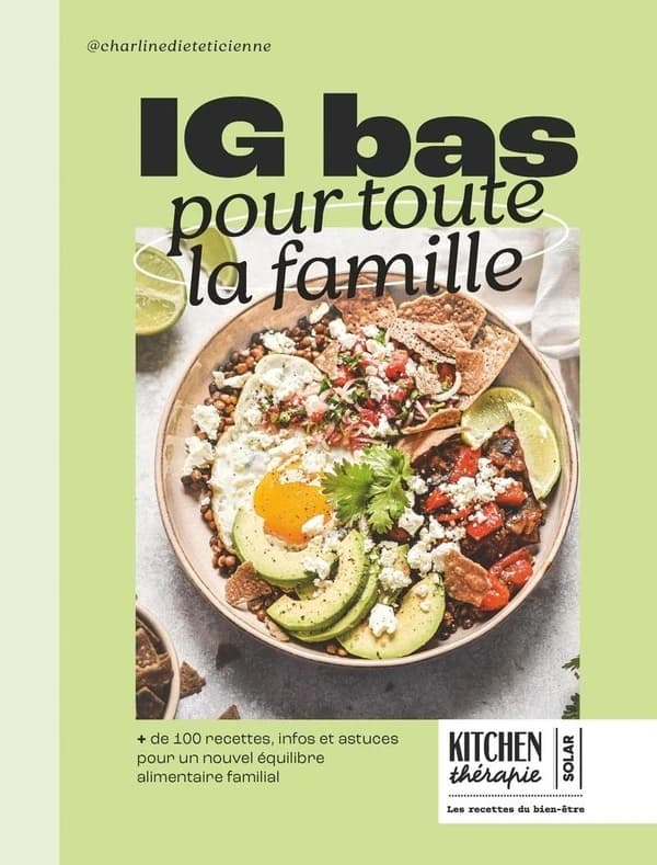 IG bas pour toute la famille : plus de 100 recettes, infos et astuces pour un nouvel équilibre alimentaire familial. Kitchen thérapie. Les recettes du bien-être