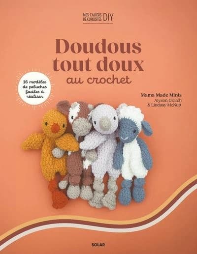 Doudous tout doux au crochet : 16 peluches adorables et faciles à crocheter
