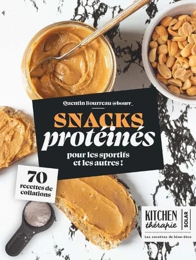 Snacks protéinés pour les sportifs et les autres : 70 recettes de collations