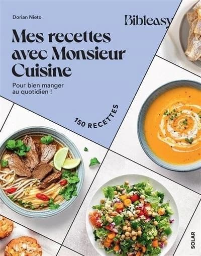 Mes recettes avec Monsieur Cuisine : pour bien manger au quotidien !. Bibleasy. 150 recettes