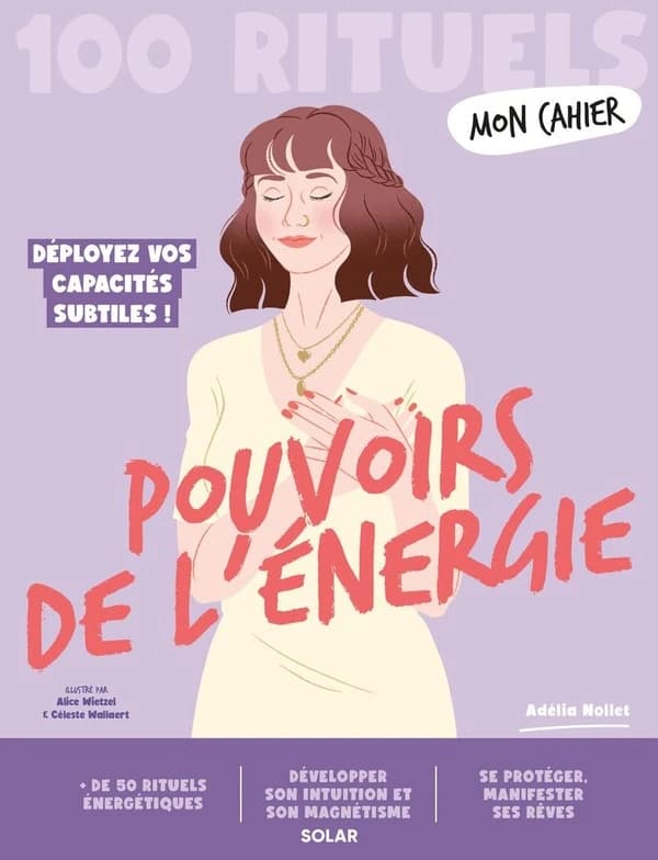Pouvoirs de l'énergie. 100 rituels