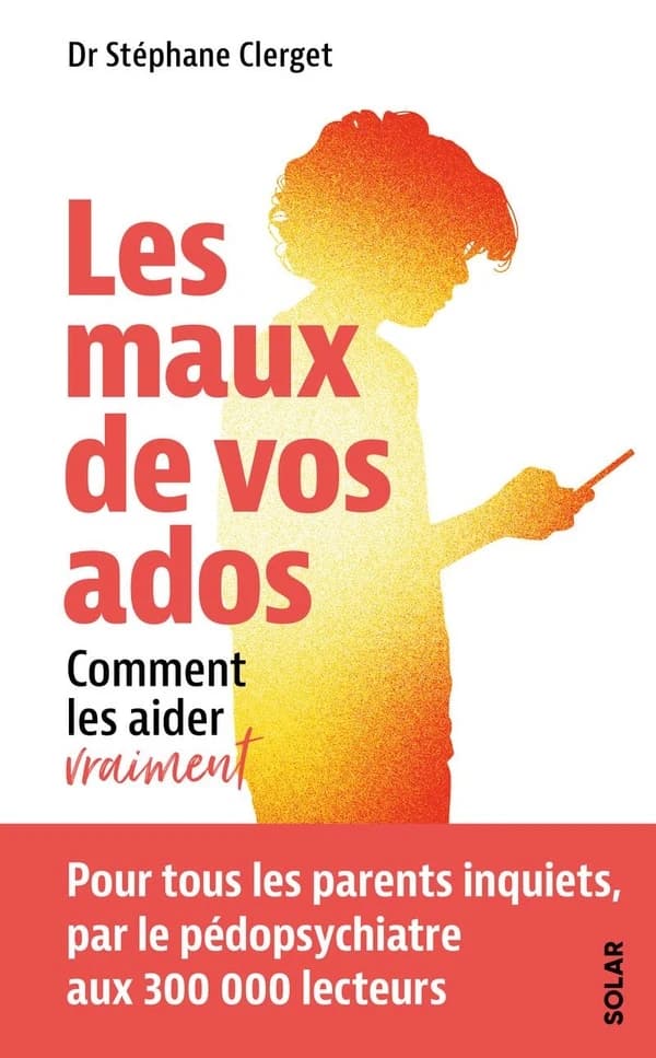 Les maux de vos ados : Comment les aider vraiment