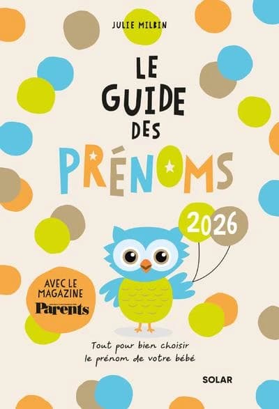 Guide des prénoms 2026 : tout pour bien choisir le prénom de votre bébé (Nouvelle éd.)