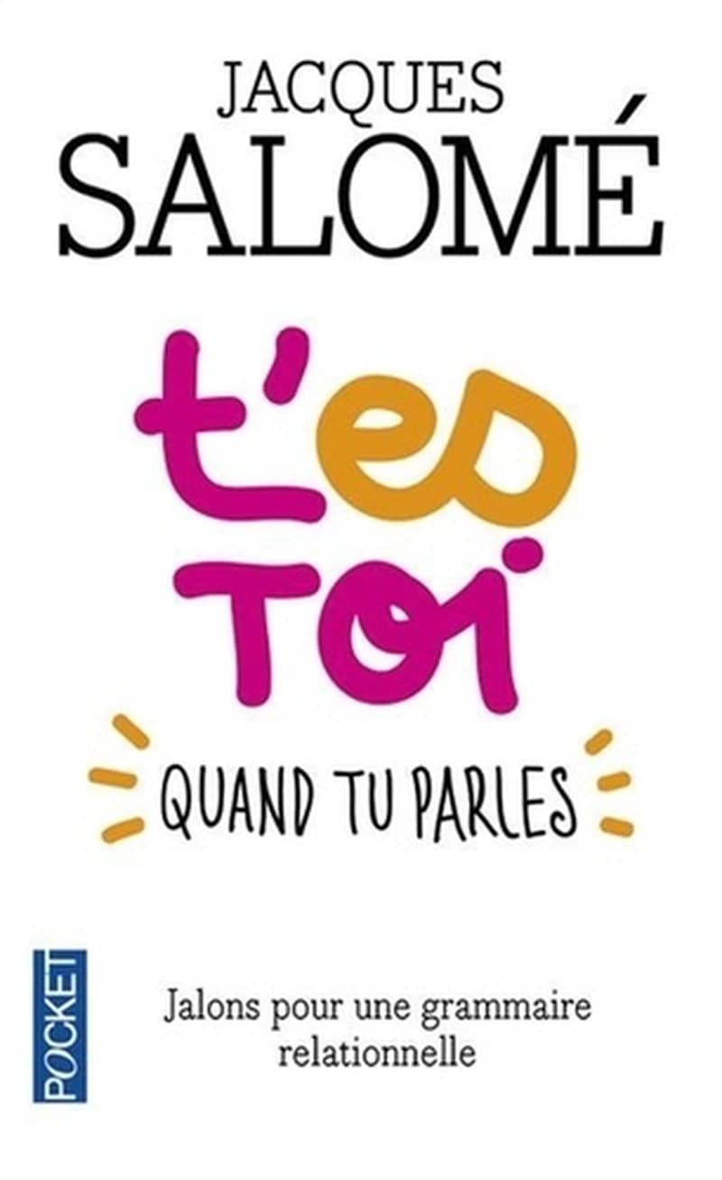 T'es toi quand tu parles : jalons pour une grammaire relationnelle ([Nouvelle éd.])