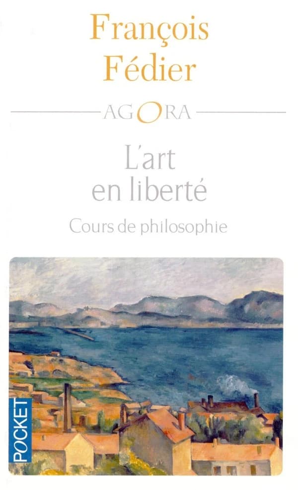 L'art en liberté : Aristote, Baudelaire, Proust, Flaubert, Cézanne, Kant, Matisse, Heidegger