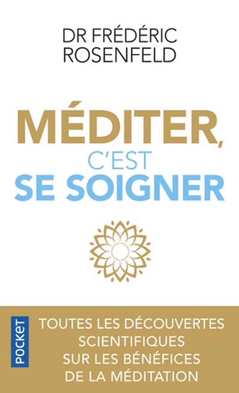 Méditer, c'est se soigner (Éd. revue et augmentée par l'auteur) Dr Frédéric Rosenfeld