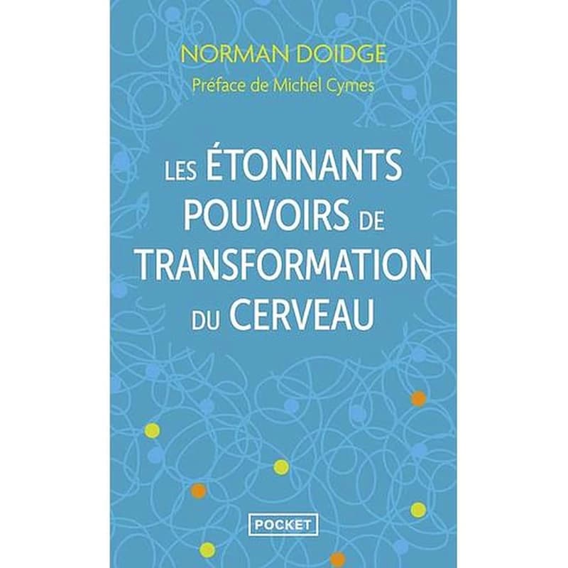 Les étonnants pouvoirs de transformation du cerveau : guérir grâce à la neuroplasticité
