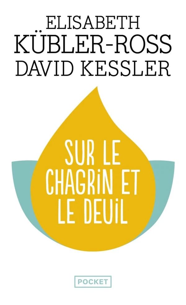 Sur le chagrin et le deuil : trouver un sens à sa peine à travers les cinq étapes du deuil ([Nouvelle éd.]) Elisabeth Kübler-Ross, David Kessler ; traduit de l'anglais par Joëlle Touati