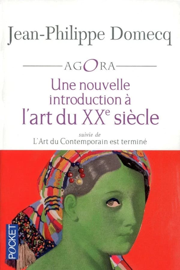 Une nouvelle introduction à l'art du XXe siècle ; suivie de L'art du contemporain est terminé ([Nouvelle éd. augmentée]) Jean-Philippe Domecq