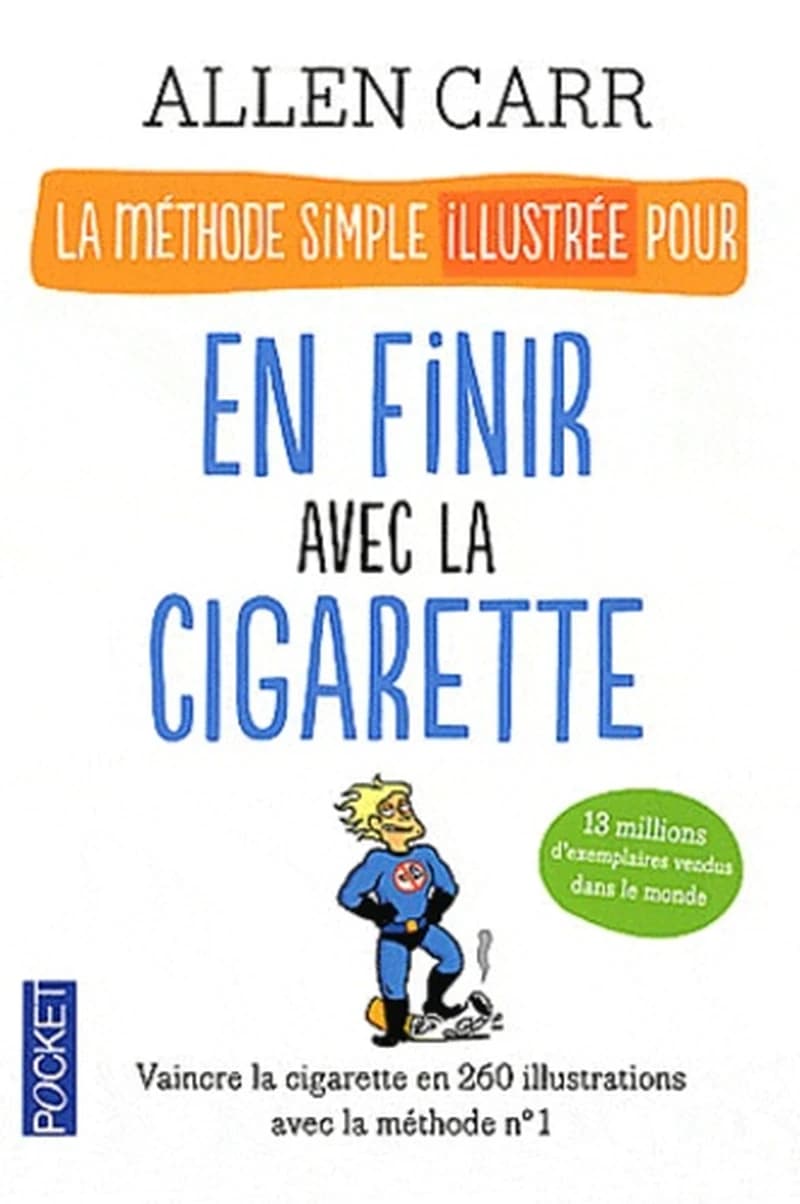 La méthode simple illustrée pour en finir avec la cigarette : petit guide à l'usage du fumeur pour lui montrer qu'il est facile d'arrêter