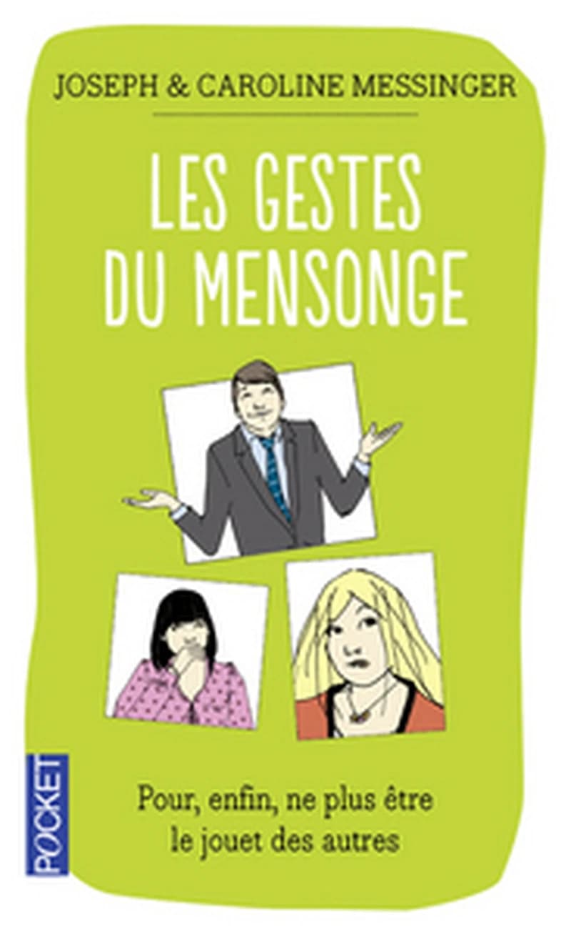 Les gestes du mensonge : pour, enfin, ne plus être le jouet des autres