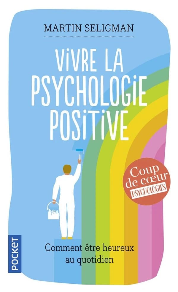 Vivre la psychologie positive : comment être heureux au quotidien