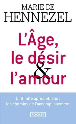 L'âge, le désir et l'amour : un avenir pour l'intimité amoureuse ([Nouvelle éd.]) Marie de Hennezel