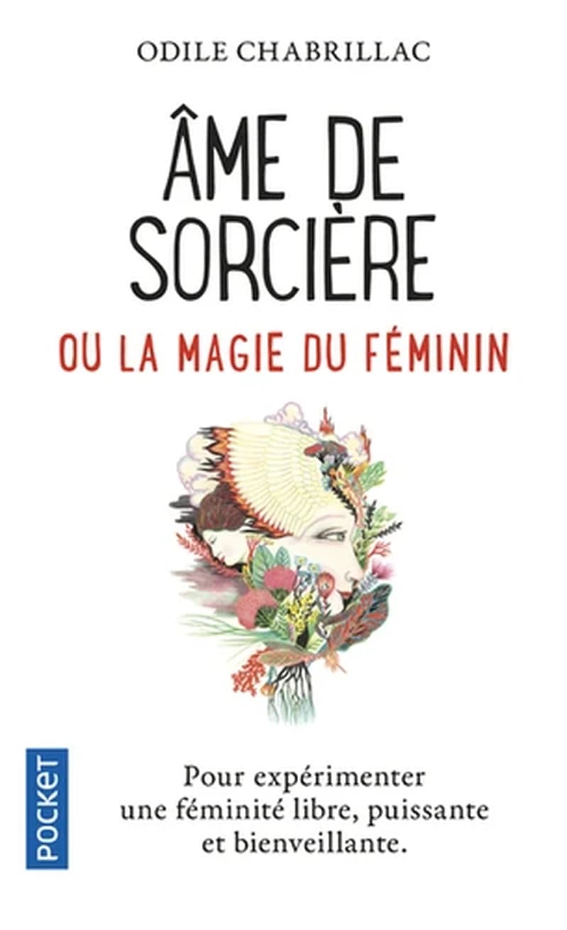 Âme de sorcière ou la magie au féminin : Pour expérimenter une féminité libre, puissante et bienveillante.