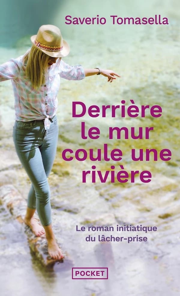 Derrière le mur coule une rivière : le roman initiatique du lâcher-prise