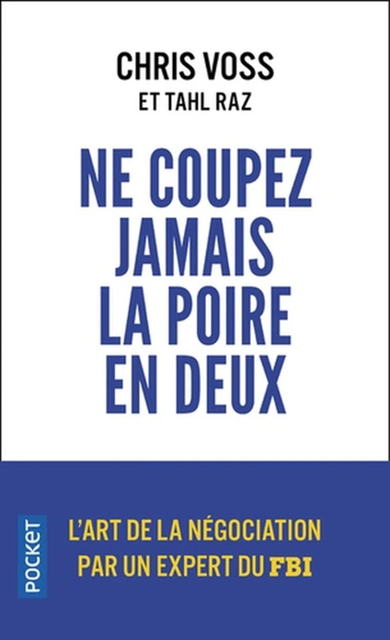 Ne coupez jamais la poire en deux : un manuel redoutable pour négocier gagnant par un négociateur du FBI