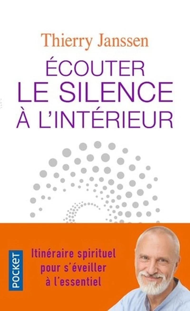 Écouter le silence à l'intérieur : itinéraire spirituel pour s'éveiller à l'essentiel