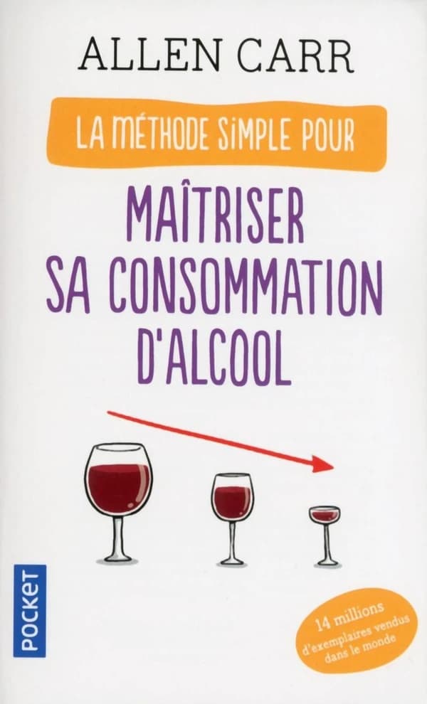 La méthode simple pour maîtriser sa consommation d'alcool ([Nouvelle éd.]) Allen Carr ; traduit de l'anglais par Claire Désinde