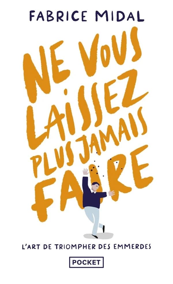 Ne vous laissez plus jamais faire : L'art de triompher des emmerdes