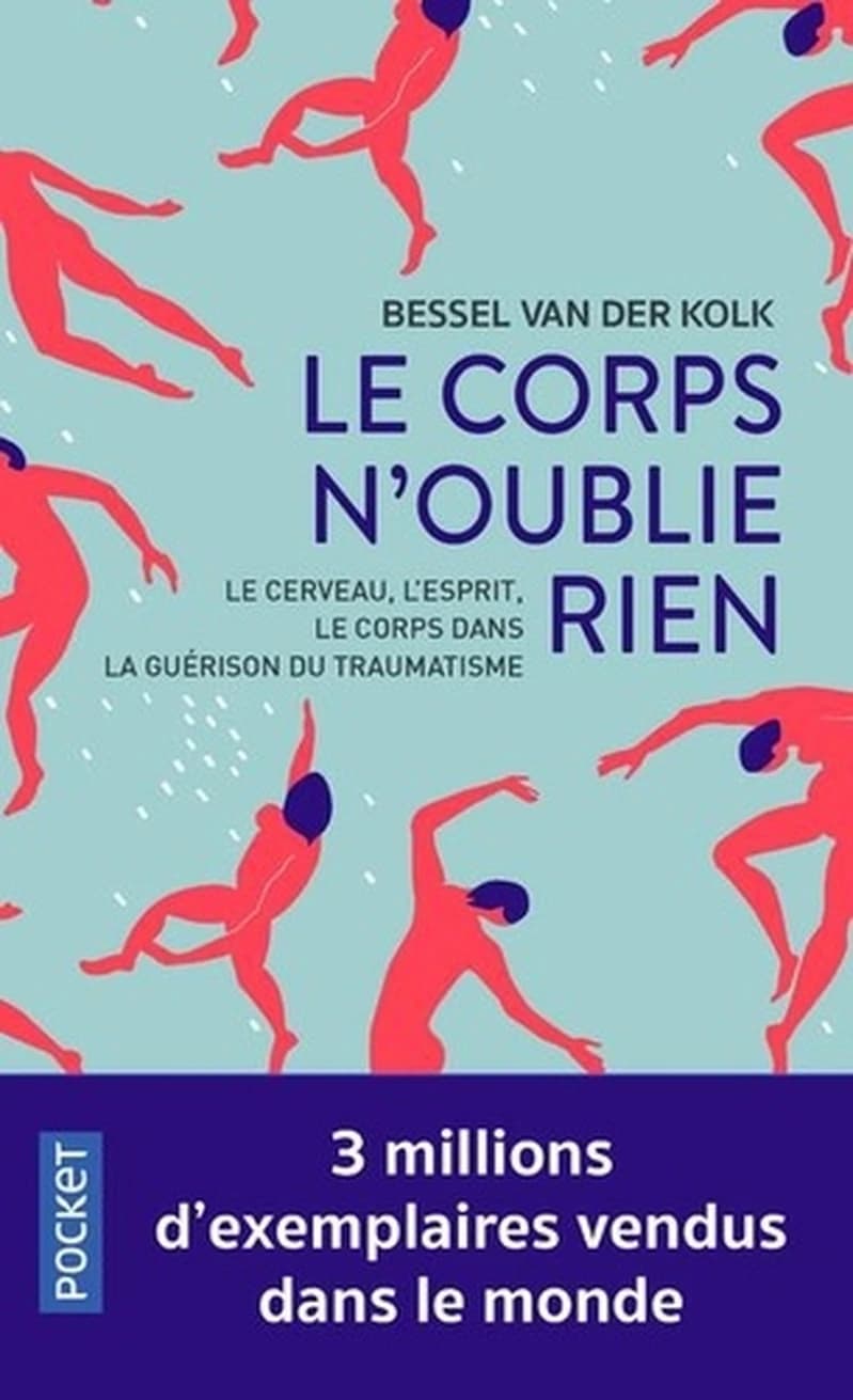 Le corps n'oublie rien : le cerveau, l'esprit et le corps dans la guérison du traumatisme