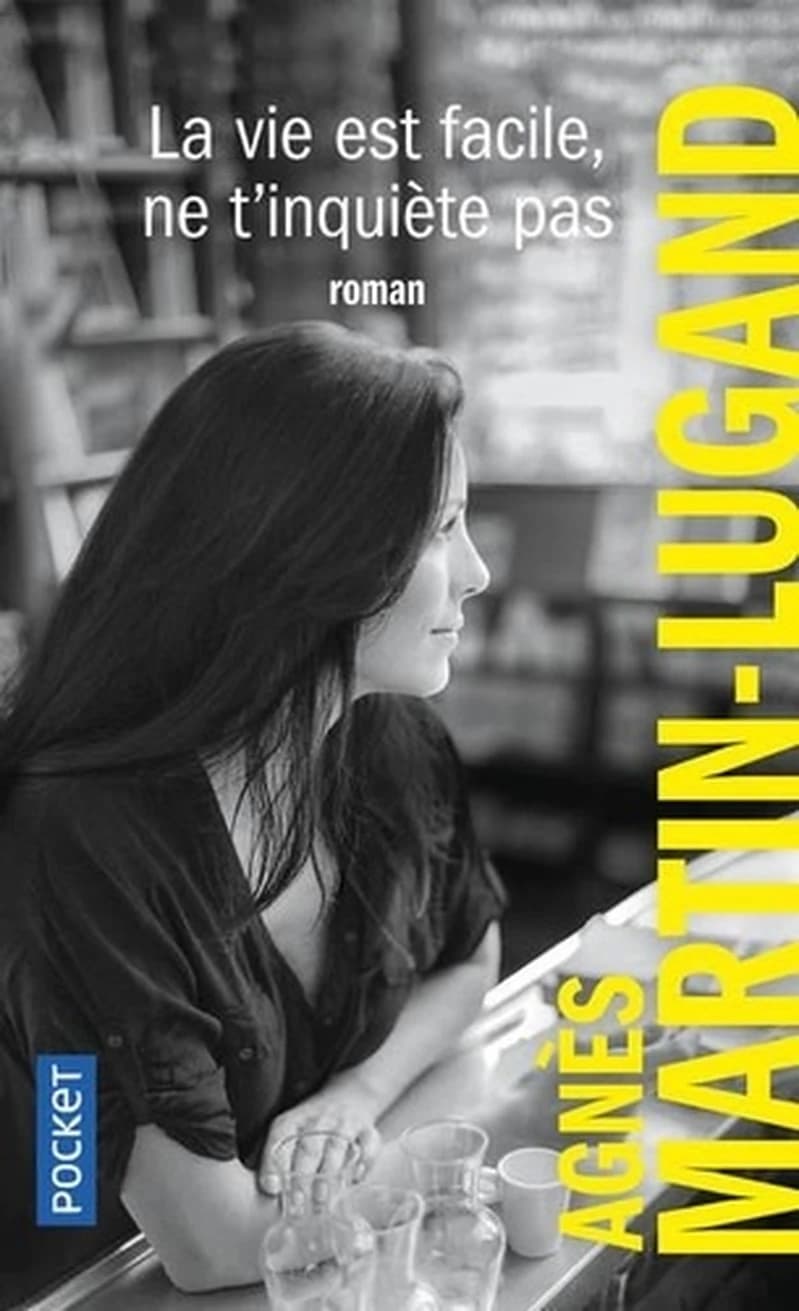 La vie est facile, ne t'inquiète pas : roman