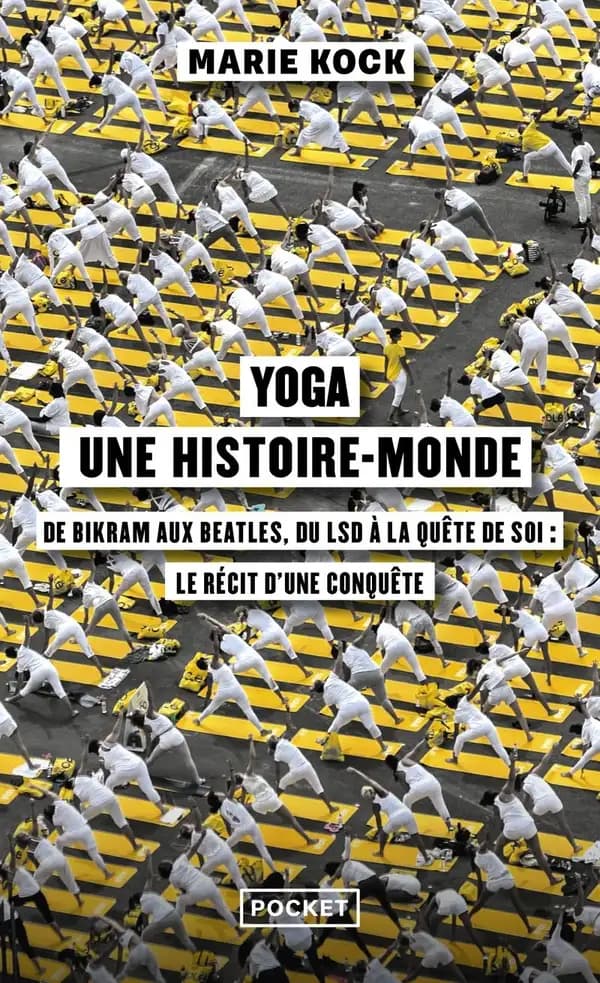 Yoga, une histoire-monde : de Bikram aux Beatles, du LSD à la quête de soi, le récit d'une conquête