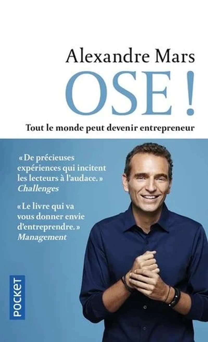 Ose ! : tout le monde peut devenir entrepreneur (Éd. revue et augmentée par l'auteur d'un chapitre inédit, "Les 10 clés, ta to-do list pour démarrer") Alexandre Mars