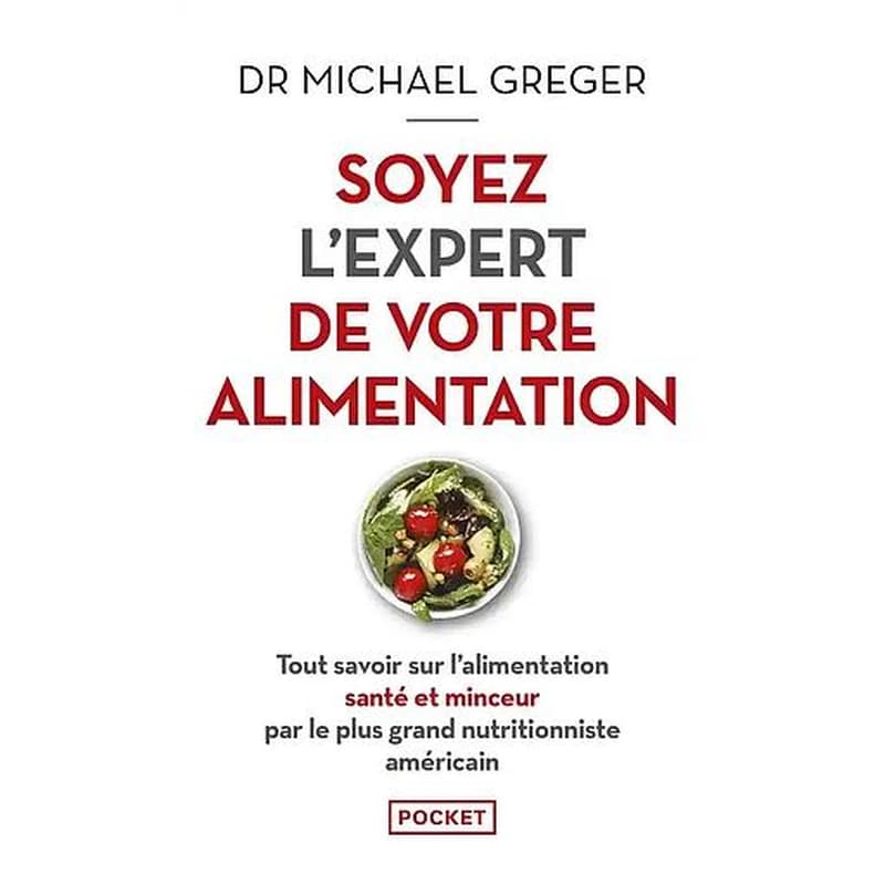 Soyez l'expert de votre alimentation : tout savoir sur l'alimentation santé et minceur par le plus grand nutritionniste américain