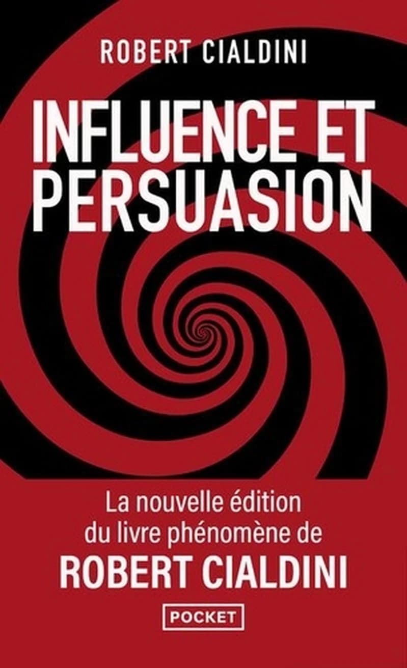 Influence et persuasion : la psychologie de la persuasion (Nouvelle éd. augmentée) Robert B. Cialdini ; traduit de l'anglais par Emmanuelle Debon et Florence Paban
