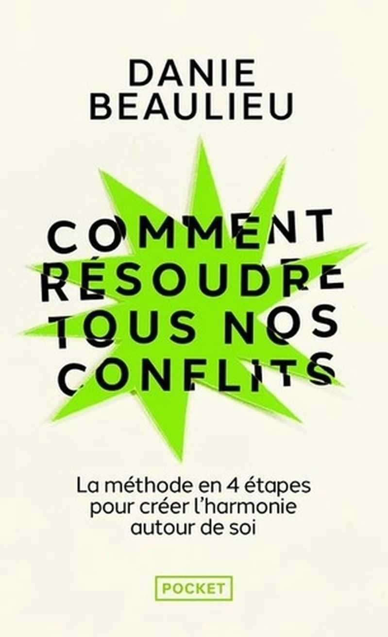 Comment résoudre tous nos conflits : une méthode éprouvée pour créer l'harmonie autour de soi