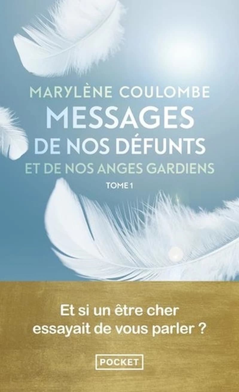 Messages de nos défunts et de nos anges gardiens. Tome 1